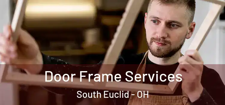Door Frame Services South Euclid - OH